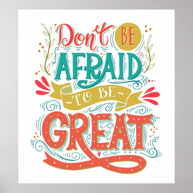 Don't Be Afraid To Be Great Poster (Front)