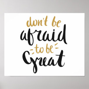 "Don't be Afraid to be Great" Poster