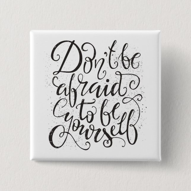 Don'T Be Afraid To Be Yourself 2 Inch Square Button (Front)