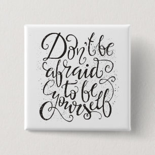 Don'T Be Afraid To Be Yourself 2 Inch Square Button