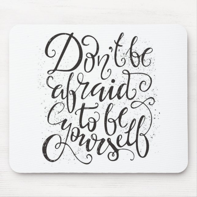 Don'T Be Afraid To Be Yourself Mouse Pad (Front)