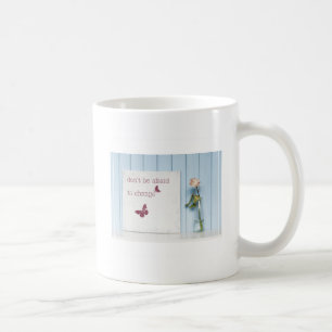 Don't be Afraid to Change Coffee Mug