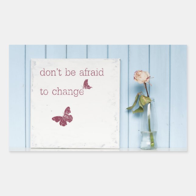 Don't be Afraid to Change Sticker (Front)