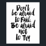 Don't Be Afraid To Fail. Be Afraid Not To Try Poster<br><div class="desc">Don't Be Afraid To Fail. Be Afraid Not To Try</div>