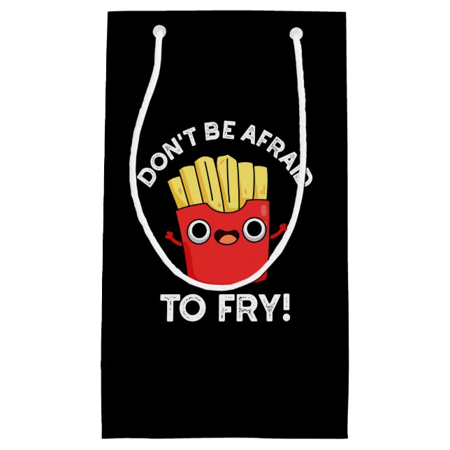 Don't Be Afraid To Fry French Fries Pun Dark BG Small Gift Bag (Front)