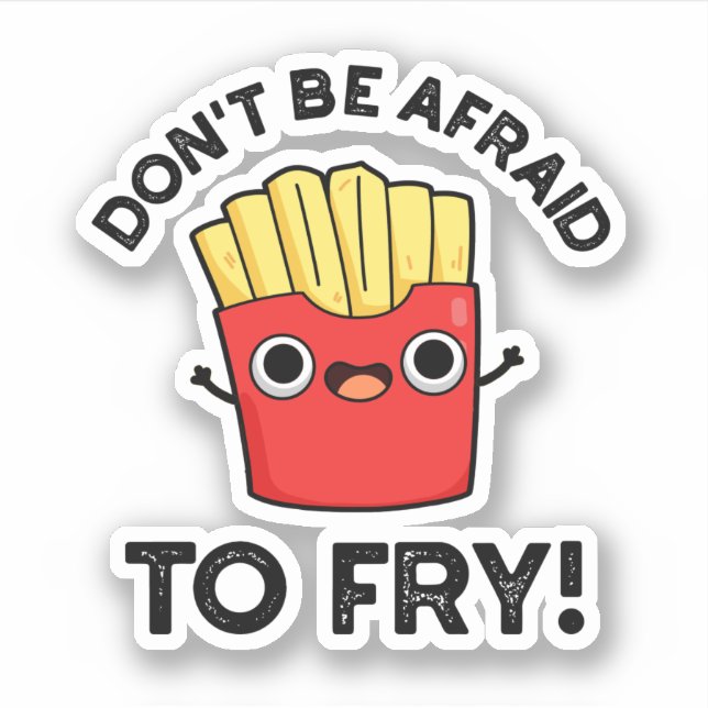 Don't Be Afraid To Fry Funny French Fries Pun  (Front)