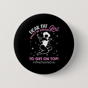 Don't Be Afraid To Get On Top If He Dies He Dies 2 Inch Round Button