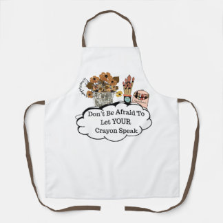 Don't Be Afraid To Let YOUR Crayon Speak! Apron