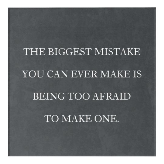 Don't Be Afraid To Make Mistakes Acrylic Print | Zazzle.ca