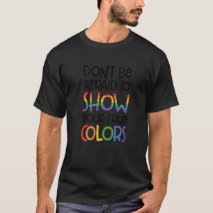 Dont Be Afraid To Show Your True Colours Bisexual T-Shirt