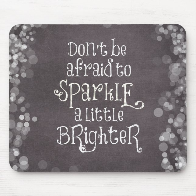 Don't Be Afraid to Sparkle Quote Mouse Pad (Front)
