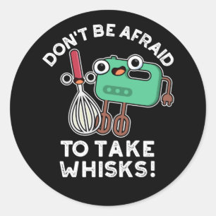 Don't Be Afraid To Take Whisks Baking Pun Dark BG Classic Round Sticker