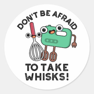 Don't Be Afraid To Take Whisks Funny Baking Pun  Classic Round Sticker