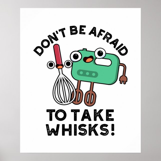 Don't Be Afraid To Take Whisks Funny Baking Pun  Poster (Front)