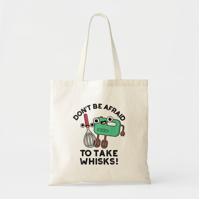Don't Be Afraid To Take Whisks Funny Baking Pun  Tote Bag (Front)