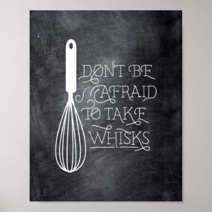 Don't be Afraid to Take Whisks Quote Poster