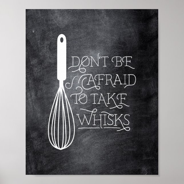 Don't be Afraid to Take Whisks Quote Poster (Front)