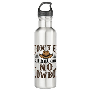 Don't Be All Hat and No Cowboy 710 Ml Water Bottle