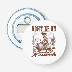 Don't Be An Armadillhole Bottle Opener