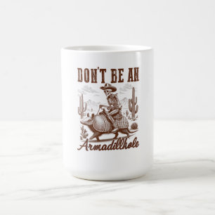 Don't Be An Armadillhole Coffee Mug