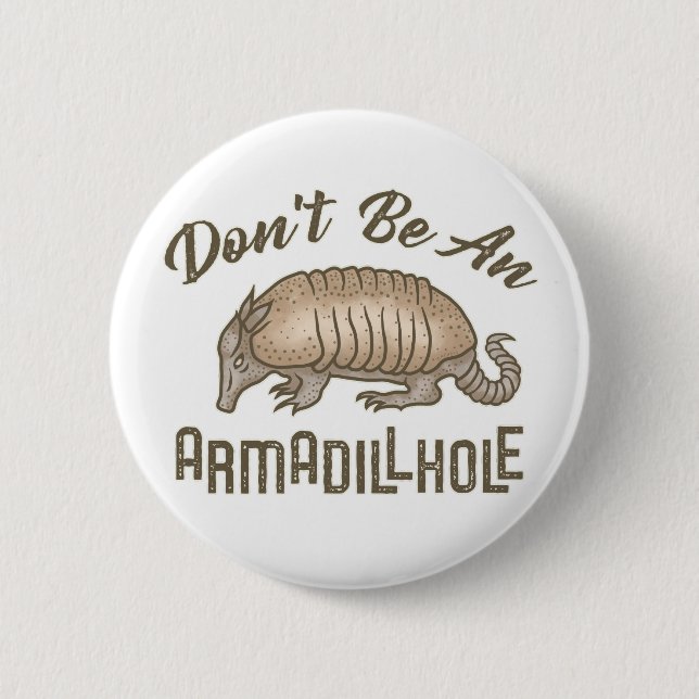 Don't be an Armadillhole Funny Armadillo Animal 2 Inch Round Button (Front)