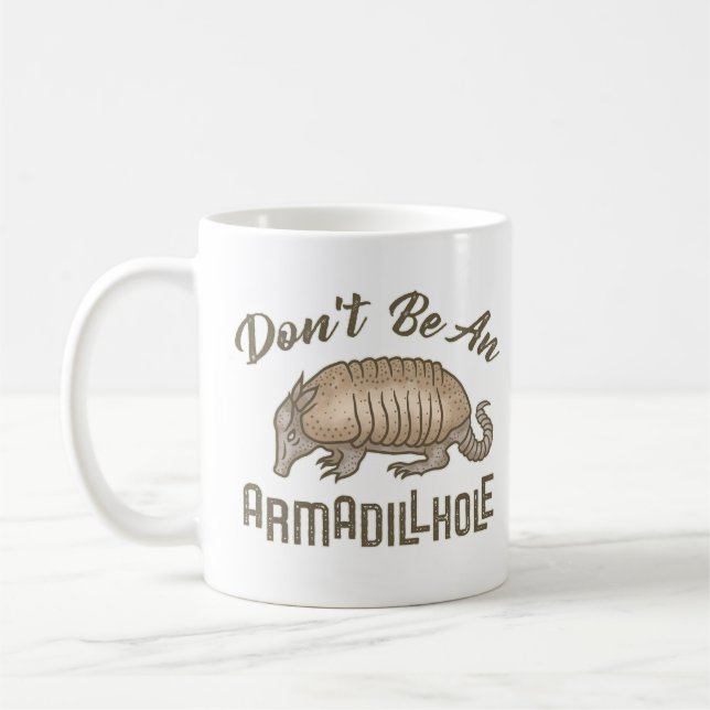 Don't be an Armadillhole Funny Armadillo Animal Coffee Mug (Left)