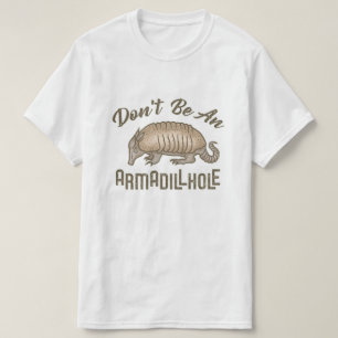 Don't be an Armadillhole Funny Armadillo Animal T-Shirt