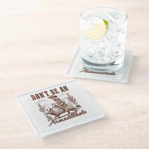 Don't Be An Armadillhole Glass Coaster