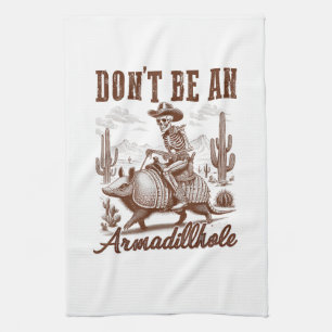 Don't Be An Armadillhole Kitchen Towel