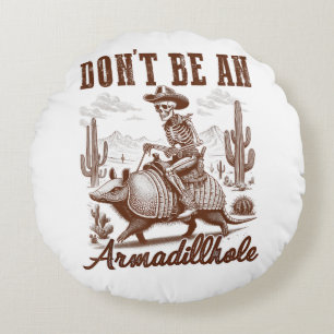  Don't Be An Armadillhole Round Pillow