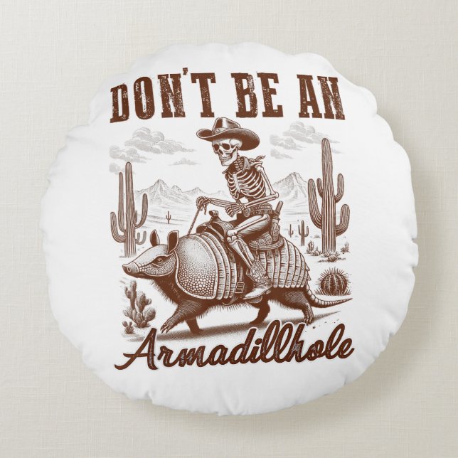  Don't Be An Armadillhole Round Pillow (Front)