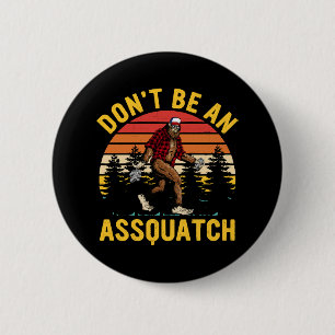 Don't Be An Assquatch 2 Inch Round Button