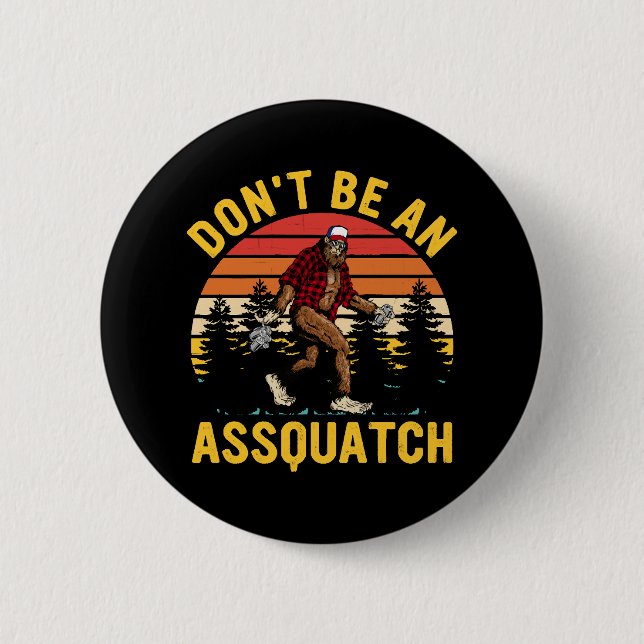 Don't Be An Assquatch 2 Inch Round Button (Front)