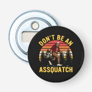 Don't Be An Assquatch Bottle Opener