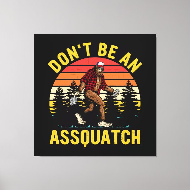 Don't Be An Assquatch Canvas Print (Front)