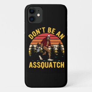 Don't Be An Assquatch iPhone 11 Case