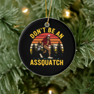 Don't Be An Assquatch Ceramic Ornament