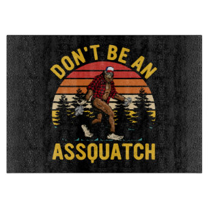 Don't Be An Assquatch Cutting Board