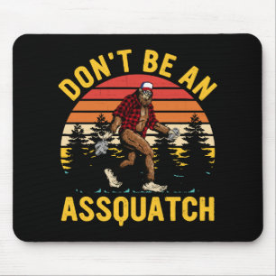 Don't Be An Assquatch Mouse Pad