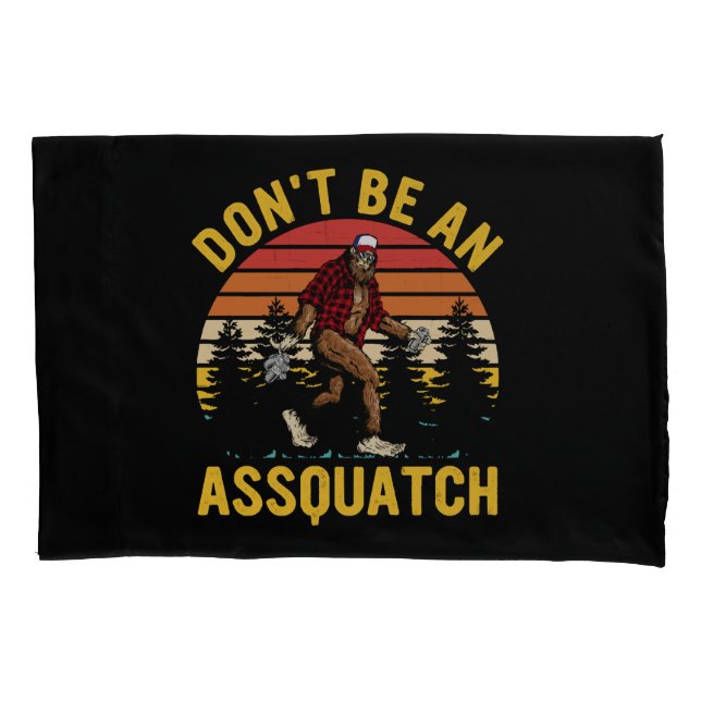 Don't Be An Assquatch Pillowcase (Front)
