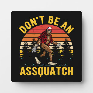 Don't Be An Assquatch Plaque
