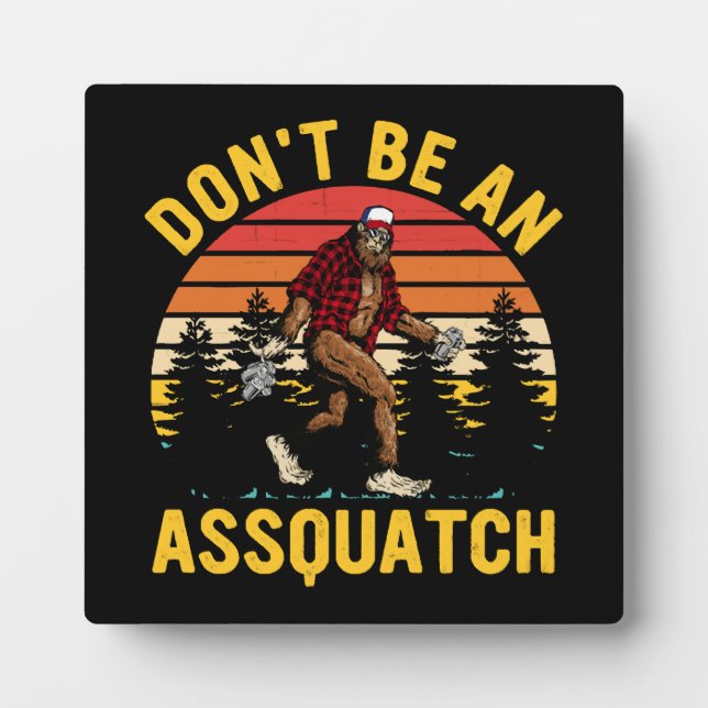 Don't Be An Assquatch Plaque (Front)