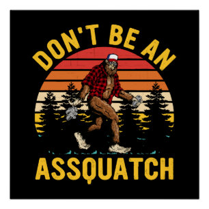 Don't Be An Assquatch Poster