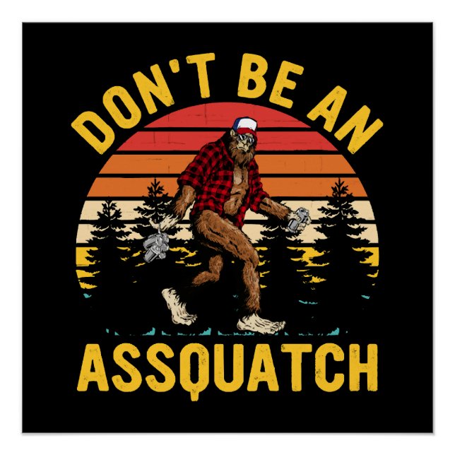 Don't Be An Assquatch Poster (Front)