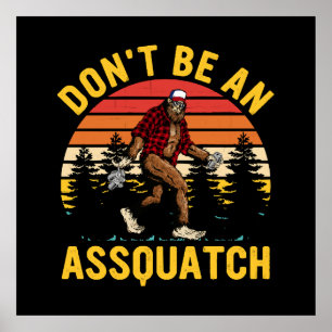 Don't Be An Assquatch Poster