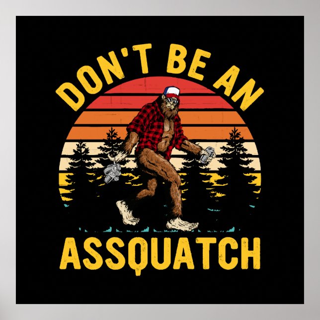 Don't Be An Assquatch Poster (Front)
