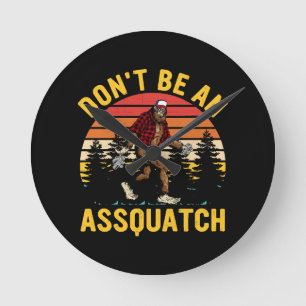 Don't Be An Assquatch Round Clock