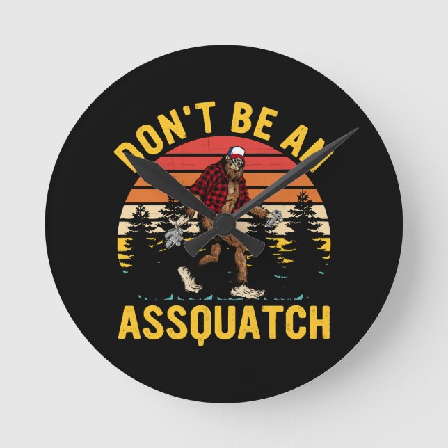 Don't Be An Assquatch Round Clock (Front)