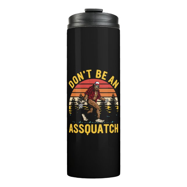 Don't Be An Assquatch Thermal Tumbler (Front)