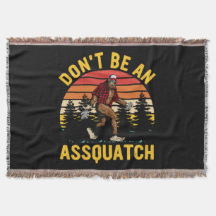 Don't Be An Assquatch Throw Blanket